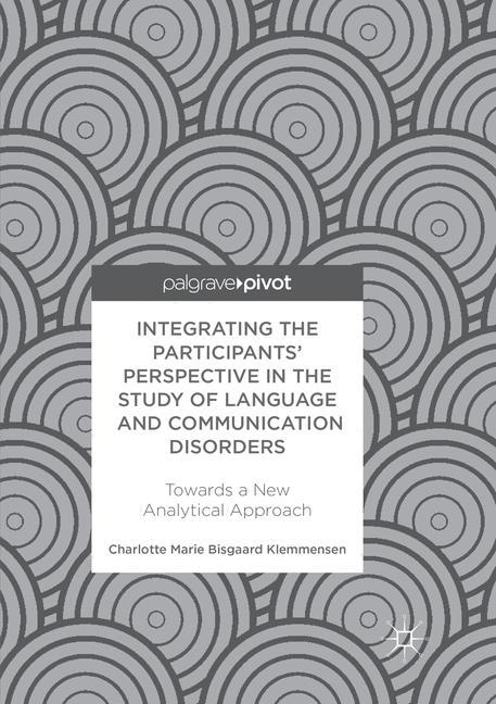 Integrating the Participants’ Perspective in the Study of Language and Communication Disorders - Charlotte Marie Bisgaard Klemmensen