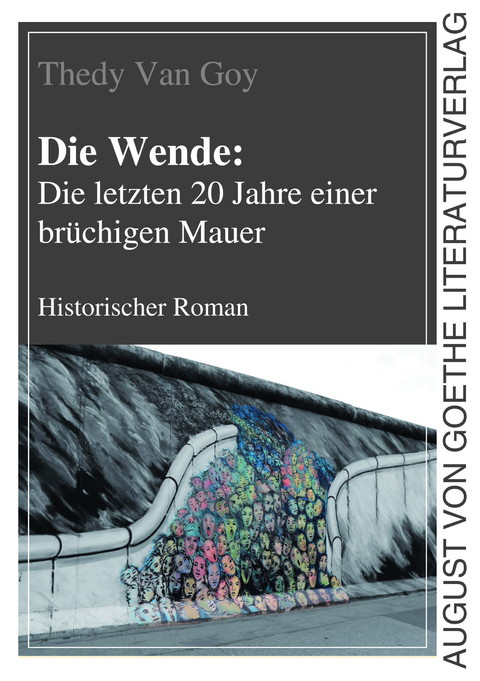 Die Wende: Die letzten 20 Jahre einer brüchigen Mauer - Thedy Van Goy