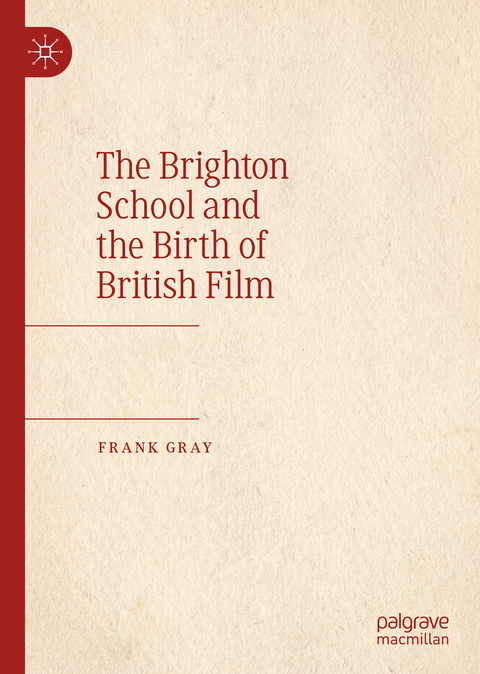 The Brighton School and the Birth of British Film - Frank Gray