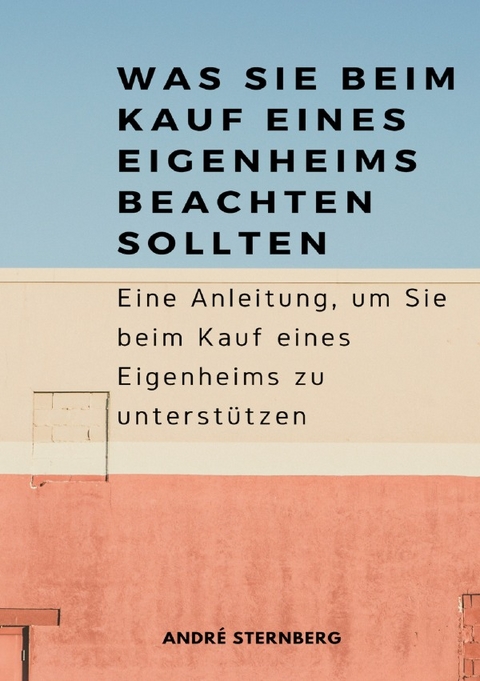 Was Sie beim Kauf eines Eigenheims beachten sollten - Andre Sternberg