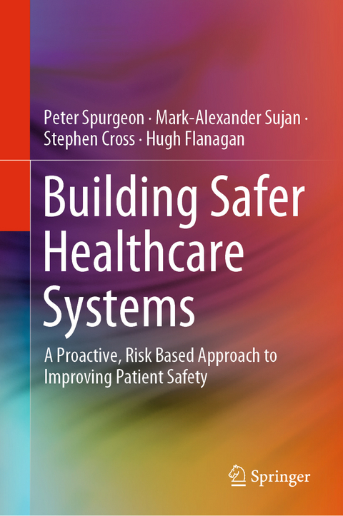 Building Safer Healthcare Systems - Peter Spurgeon, Mark-Alexander Sujan, Stephen Cross, Hugh Flanagan