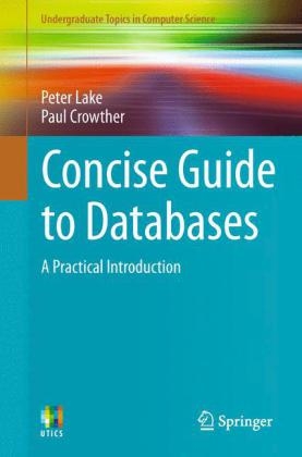 Concise Guide to Databases -  Paul Crowther,  Peter Lake