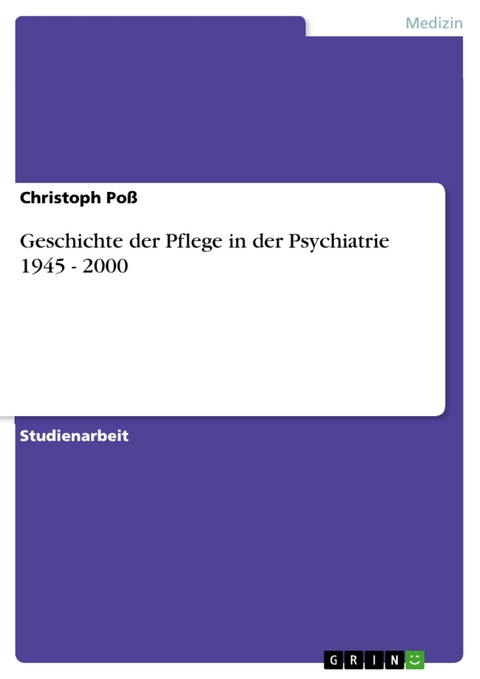 Geschichte der Pflege in der Psychiatrie 1945 - 2000 -  Christoph Poß