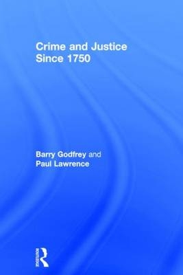 Crime and Justice since 1750 -  Barry Godfrey,  Paul Lawrence