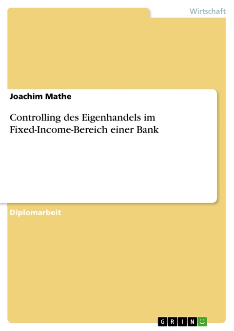 Controlling des Eigenhandels im Fixed-Income-Bereich einer Bank - Joachim Mathe