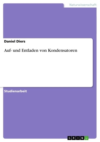 Auf- und Entladen von Kondensatoren - Daniel Diers