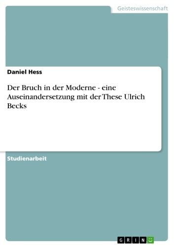 Der Bruch in der Moderne - eine Auseinandersetzung mit der These Ulrich Becks - Daniel Hess