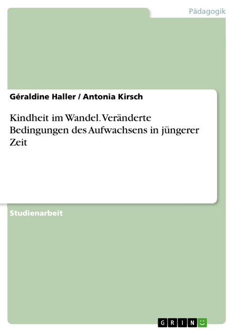 Kindheit im Wandel. Veränderte Bedingungen des Aufwachsens in jüngerer Zeit - Géraldine Haller, Antonia Kirsch