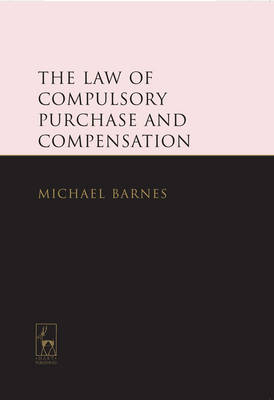 The Law of Compulsory Purchase and Compensation -  Michael Barnes KC