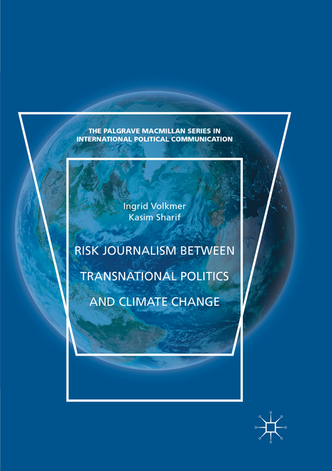 Risk Journalism between Transnational Politics and Climate Change - Ingrid Volkmer, Kasim Sharif