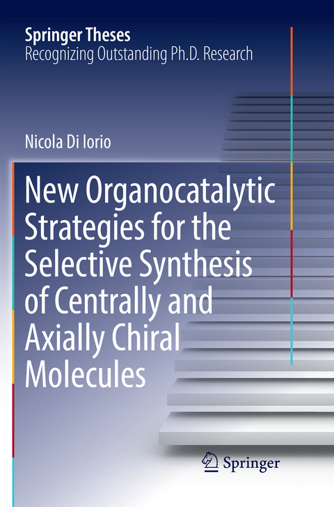 New Organocatalytic Strategies for the Selective Synthesis of Centrally and Axially Chiral Molecules - Nicola Di Iorio