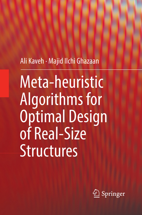 Meta-heuristic Algorithms for Optimal Design of Real-Size Structures - Ali Kaveh, Majid Ilchi Ghazaan