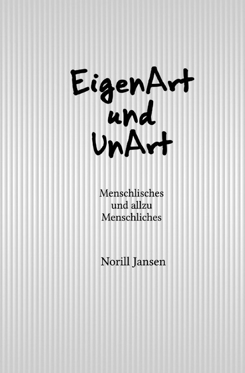 EigenArt und UnArt - Norill Jansen