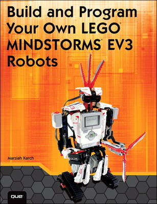 Build and Program Your Own LEGO Mindstorms EV3 Robots -  Marziah Karch