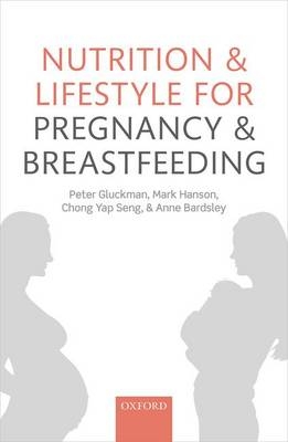 Nutrition and Lifestyle for Pregnancy and Breastfeeding -  Anne Bardsley,  Peter Gluckman,  Mark Hanson,  Chong Yap Seng