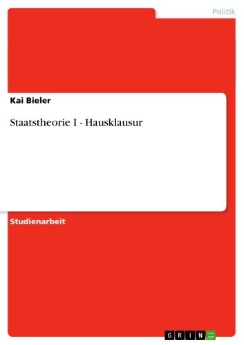 Staatstheorie I - Hausklausur - Kai Bieler