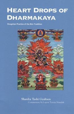 Heart Drops of Dharmakaya - Shardza Tashi Gyaltsen