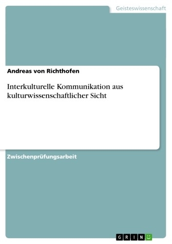 Interkulturelle Kommunikation aus kulturwissenschaftlicher Sicht -  Andreas von Richthofen