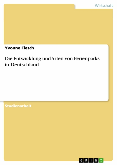 Die Entwicklung und Arten von Ferienparks in Deutschland -  Yvonne Flesch