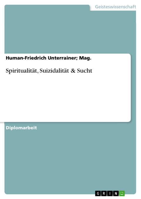 Spiritualität, Suizidalität & Sucht -  Unterrainer; Human-Friedrich Mag.