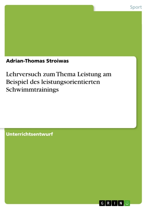 Lehrversuch zum Thema Leistung am Beispiel des leistungsorientierten Schwimmtrainings - Adrian-Thomas Stroiwas