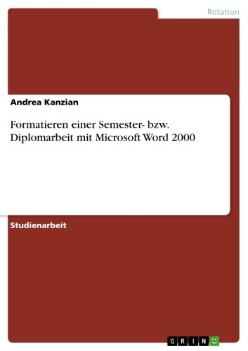 Formatieren einer Semester- bzw. Diplomarbeit mit Microsoft Word 2000 - Andrea Kanzian