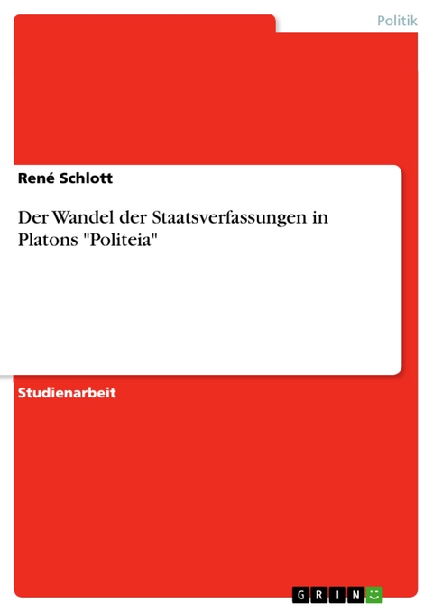 Der Wandel der Staatsverfassungen in Platons "Politeia" - René Schlott