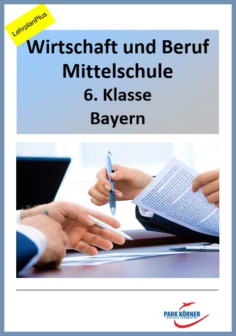 WiB Mittelschule Bayern 6. Klasse - Fassung LehrplanPlus (mit eingebetteten Videosequenzen) - digitales Buch für die Schule, anpassbar auf jedes Niveau -  Park Körner GmbH