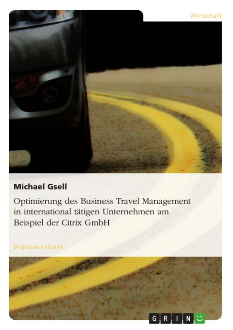 Optimierung des Business Travel Management in international tätigen Unternehmen am Beispiel der Citrix GmbH - Michael Gsell