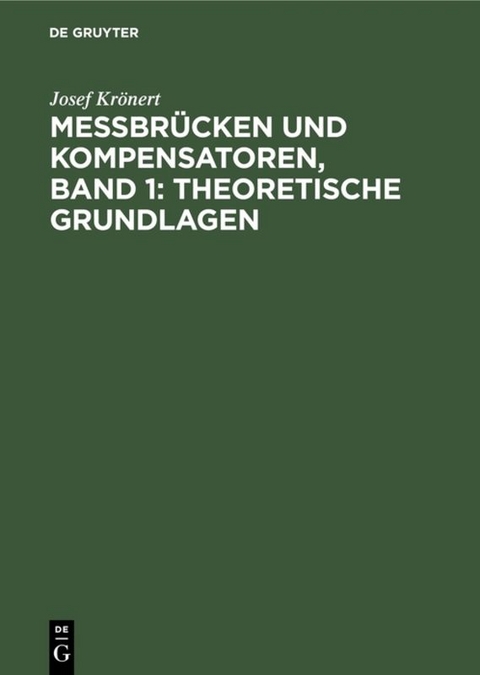 Messbrücken und Kompensatoren, Band 1: Theoretische Grundlagen - Josef Krönert