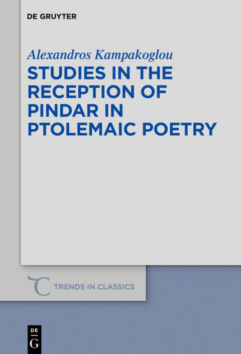 Studies in the Reception of Pindar in Ptolemaic Poetry - Alexandros Kampakoglou