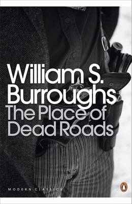 Place of Dead Roads -  William S. Burroughs