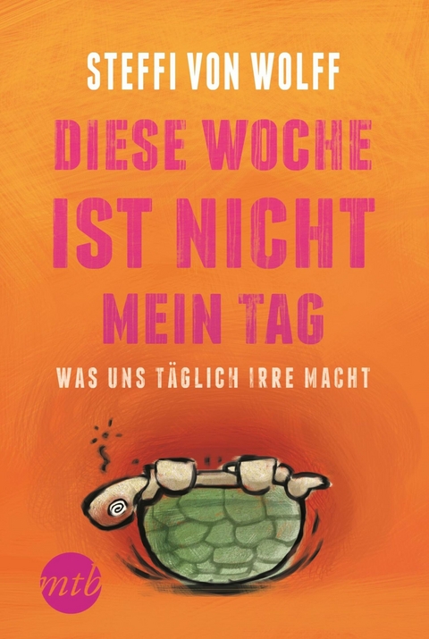 Diese Woche ist nicht mein Tag - Was uns täglich irre macht - Steffi von Wolff