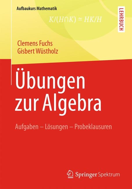 Übungen zur Algebra - Clemens Fuchs, Gisbert Wüstholz