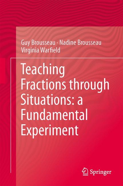 Teaching Fractions through Situations: A Fundamental Experiment -  Guy Brousseau,  Nadine Brousseau,  Virginia Warfield