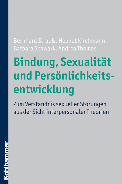 Bindung, Sexualität und Persönlichkeitsentwicklung - Bernhard Strauß, Helmut Kirchmann, Barbara Schwark, Andrea Thomas