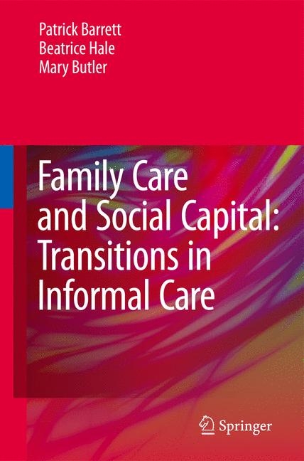 Family Care and Social Capital: Transitions in Informal Care -  Patrick Barrett,  Mary Butler,  Beatrice Hale