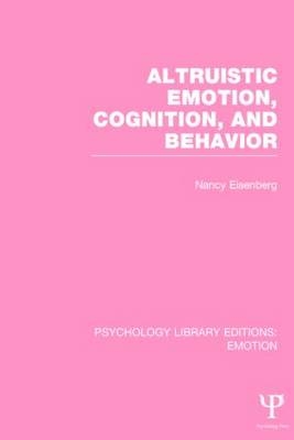 Altruistic Emotion, Cognition, and Behavior (PLE: Emotion) -  Nancy Eisenberg