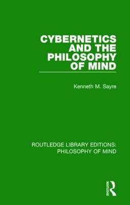 Cybernetics and the Philosophy of Mind -  Kenneth Sayre