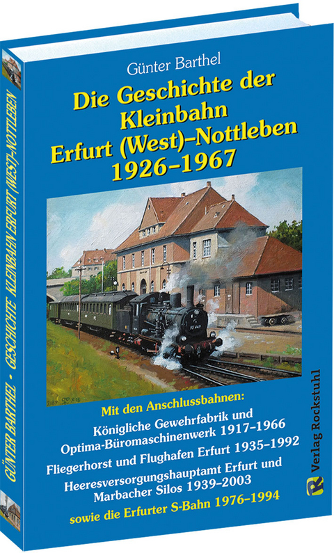 Die Geschichte der Bahnlinie Erfurt /West - Nottleben 1926-1967 - Günter Barthel
