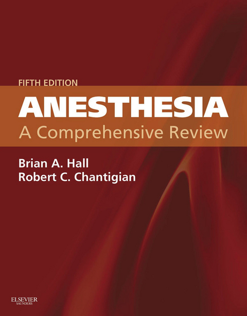 Anesthesia: A Comprehensive Review E-Book -  Robert C. Chantigian,  Brian A. Hall