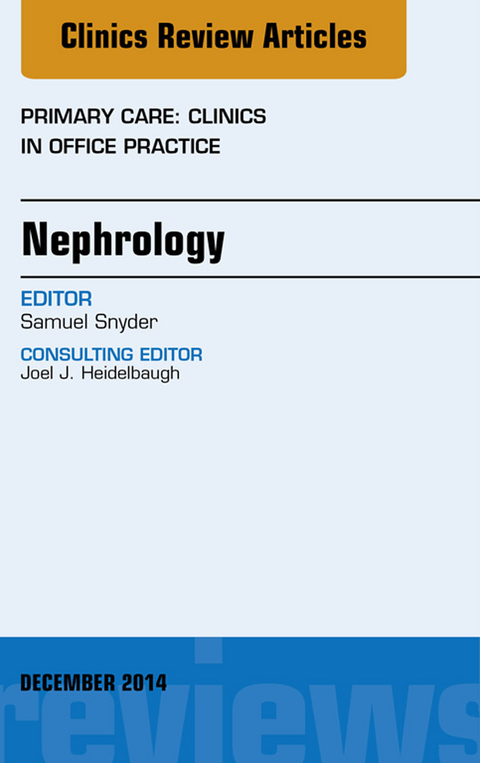 Nephrology, An Issue of Primary Care: Clinics in Office Practice -  Samuel Snyder