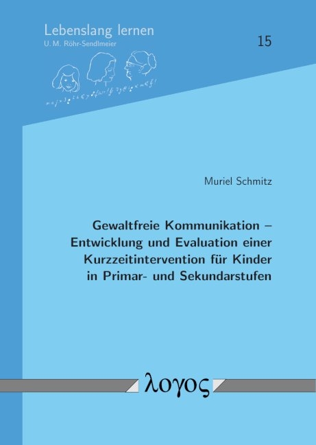 Gewaltfreie Kommunikation -- Entwicklung und Evaluation einer Kurzzeitintervention für Kinder in Primar- und Sekundarstufen - Muriel Schmitz