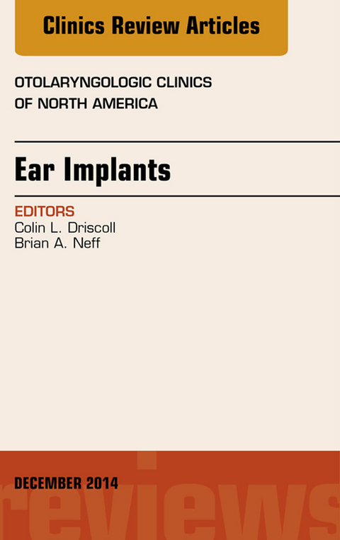 Ear Implants, An Issue of Otolaryngologic Clinics of North America -  Colin L Driscoll