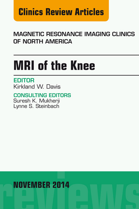 MRI of the Knee, An Issue of Magnetic Resonance Imaging Clinics of North America, -  Kirkland W. Davis