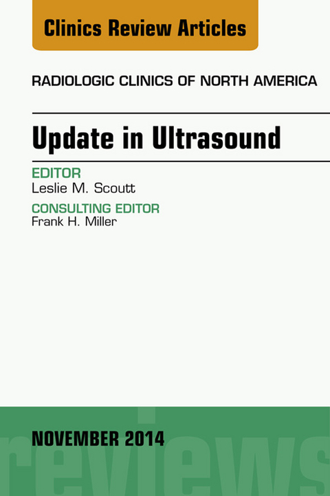 Update in Ultrasound, An Issue of Radiologic Clinics of North America, E-Book -  Leslie M. Scoutt