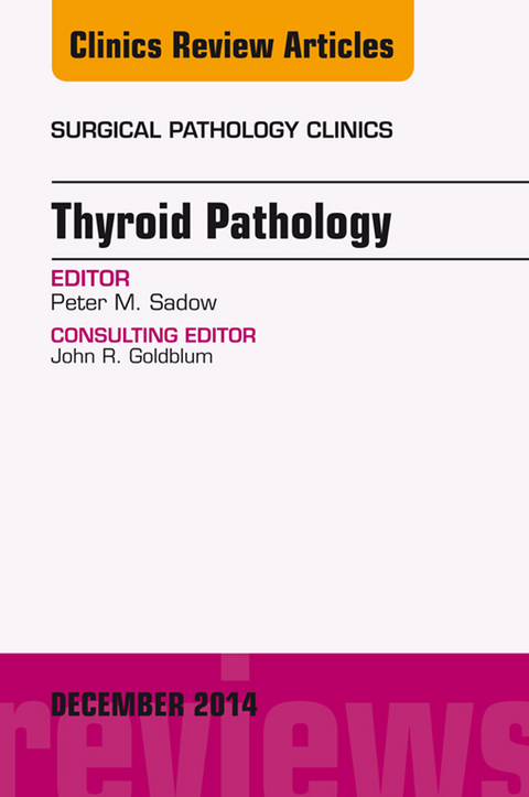 Endocrine Pathology, An Issue of Surgical Pathology Clinics -  Peter M. Sadow