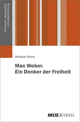 Max Weber. Ein Denker der Freiheit - Christian Marty