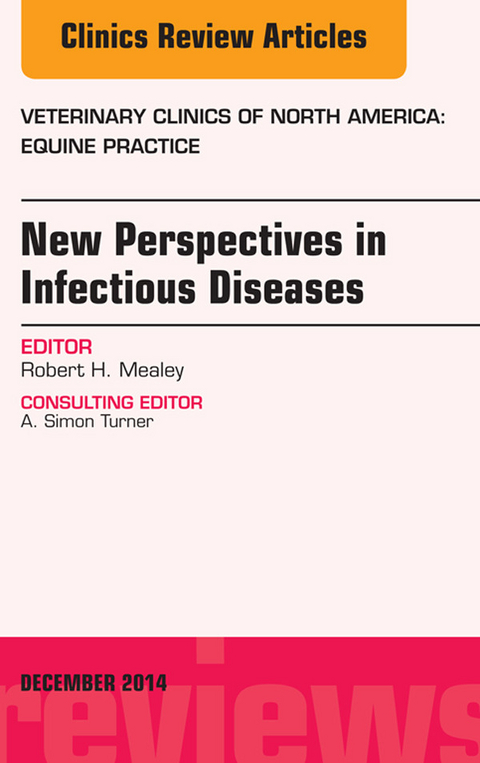 New Perspectives in Infectious Diseases, An Issue of Veterinary Clinics of North America: Equine Practice -  Robert H. Mealey