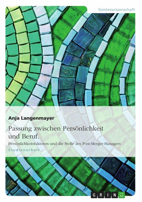 Passung zwischen Persönlichkeit und Beruf. Persönlichkeitsfaktoren und die Stelle des Post-Merger-Managers - Anja Langenmayer